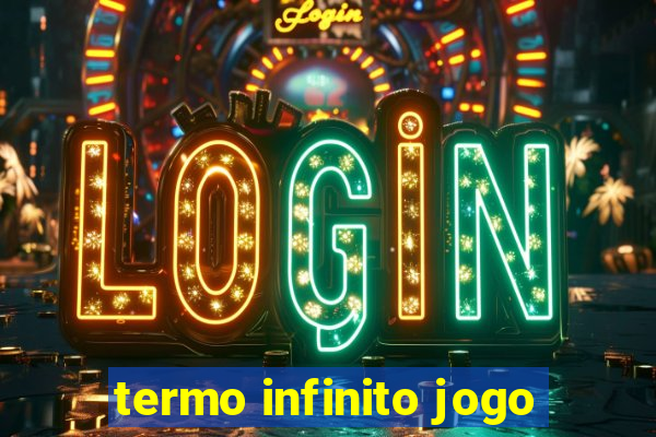 termo infinito jogo
